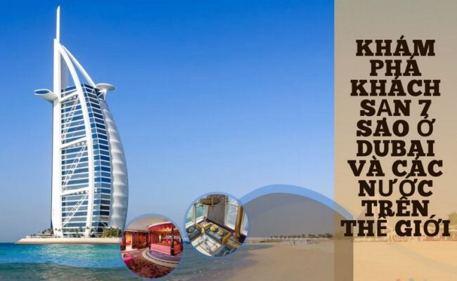 Khám Phá Khách Sạn 7 Sao Ở Dubai Và Các Nước Trên Thế Giới