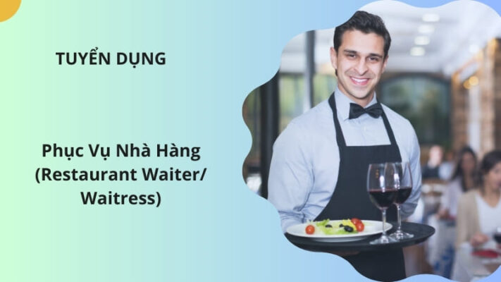 Tuyển dụng Phục Vụ Nhà Hàng (Restaurant Waiter/ Waitress)